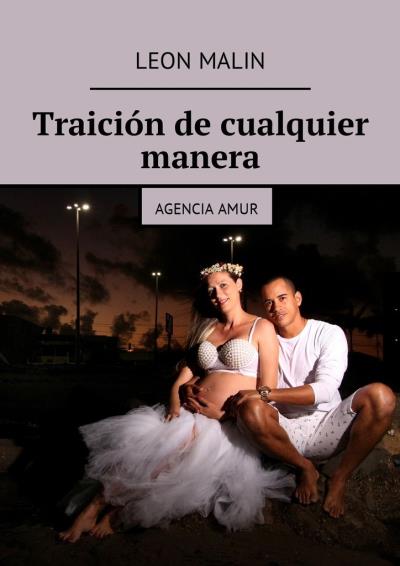 Книга Traición de cualquier manera. Agencia Amur (Leon Malin)